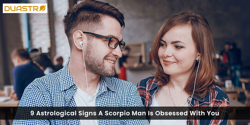 9 Astrological Signs A Scorpio Man Is Obsessed With You